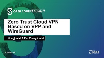 Zero Trust Cloud VPN Based on VPP and WireGuard - Hongjun Ni & Fan Zhang, Intel