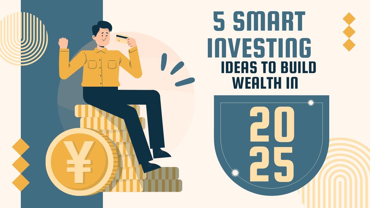 5 Smart Investing Ideas for 2025 | Best Investment Opportunities to ...
