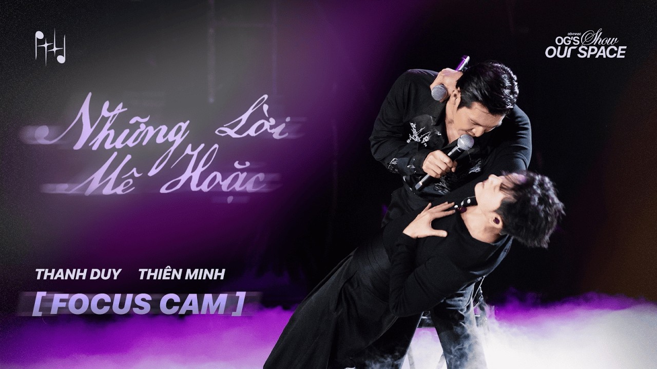 [FOCUS CAM] THANH DUY & THIÊN MINH - NHỮNG LỜI MÊ HOẶC | OG'S SHOW