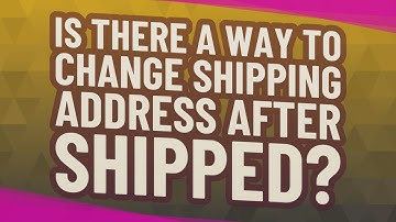 Is there a way to change shipping address after shipped?