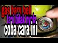 cara mengatasi gas baru tapi tidak nyala