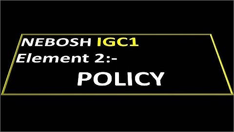 NEBOSH IGC 1 Element 2- Policy
