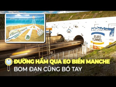 ĐƯỜNG HẦM QUA EO BIỂN MANCHE: BOM ĐẠN CŨNG THUA | KỲ QUAN THẾ GIỚI, ĐỈNH CAO XÂY DỰNG LOÀI NGƯỜI