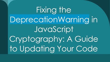 Fixing the DeprecationWarning in JavaScript Cryptography: A Guide to Updating Your Code