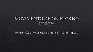 Movimentos de GameObjects no Unity - parte 14: Rotações - Rotação com Angular Velocity on Rigidbody screenshot 2