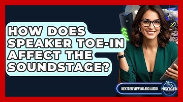 How Does Speaker Toe-in Affect The Soundstage? - NextGen Viewing and Audio