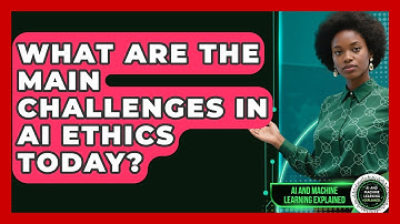 What Are the Main Challenges in AI Ethics Today? | AI and Machine Learning Explained News