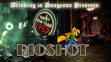 Drinking in Dungeons: BIOSHOT - Part 13