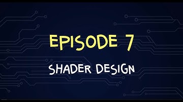 Episode 7 - Shader Design