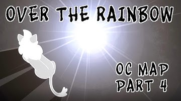 Over the Rainbow- OC MAP Part 4