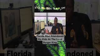 Florida Man Abandoned His Kids At The Local Burger King