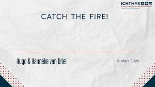 Catch the fire!  | Hugo &amp; Hanneke van Driel