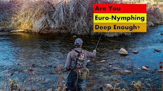 Are you Euro nymphing deep enough?