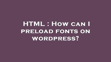 HTML : How can I preload fonts on wordpress?