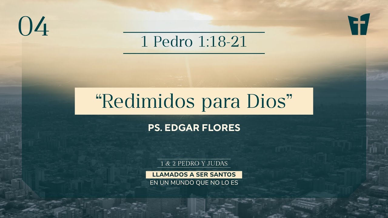 04 / Redimidos para Dios (Ps. Edgar Flores)