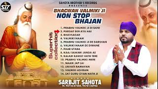 Bhagwan Valmiki Ji NoN Stop Bhajan || Sarbjit Sahota || Cont.9872587584