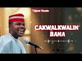 Neues Lied Tijjani Gandu Cakwalkwalin Bana