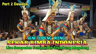 SENI TOPENG IRENG SEKAR RIMBA INDONESIA PART 2 DEWASA. LIVE SOROPADAN SOROPANDAN SRUMBUNG MAGELANG