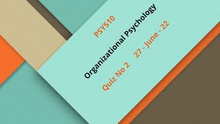 PSY510 –Organizational Psychology Quiz No 2