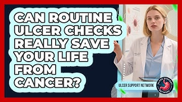Can Routine Ulcer Checks Really Save Your Life From Cancer? - Ulcer Support Network