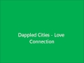 Dappled Cities - Love Connection