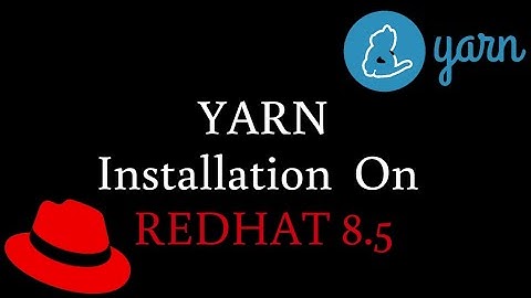 How To Install Yarn on REDHAT 8.5