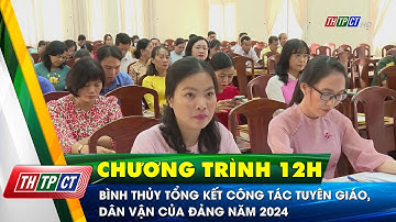 Bình Thủy tổng kết công tác Tuyên giáo, Dân vận của Đảng năm 2024 | Cần Thơ TV