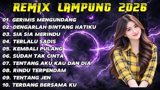 REMIX LAMPUNG 2026 TERPOPULER - FULL ALBUM REMIX ORGEN TUNGGAL - GERIMIS MENGUNDANG - AUDIO JERNIH