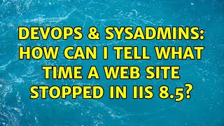 Celebrity DevOps & SysAdmins: How can I tell what time a web site stopped in IIS 8.5? Net Worth