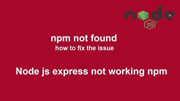 npm not found node js express centos how to fix this issue