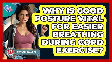 Why Is Good Posture Vital For Easier Breathing During COPD Exercise? - COPD Care Collective