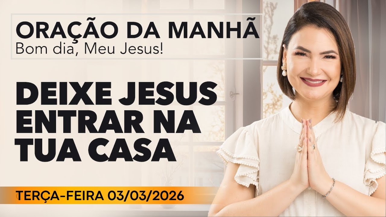 ORAÇÃO DA MANHÃ DE HOJE  - 03 DE MARÇO - MENSAGEM de DEUS PARA VOCÊ - ANA CLARA ROCHA