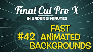 Final Cut Pro X In Under 5 Minutes Creating Fast Animated Backgrounds