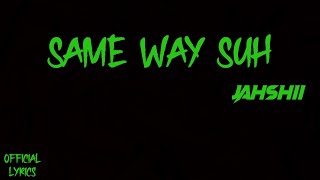 Jahshii - Same Way Suh (Official Lyrics Video)