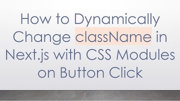 How to Dynamically Change className in Next.js with CSS Modules on Button Click