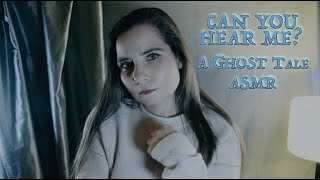 ASMR - Can You Hear Me? A Ghost Tale... (Roleplay)