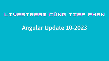 Livestream Cùng Tiep Phan: Angular Update 10-2023