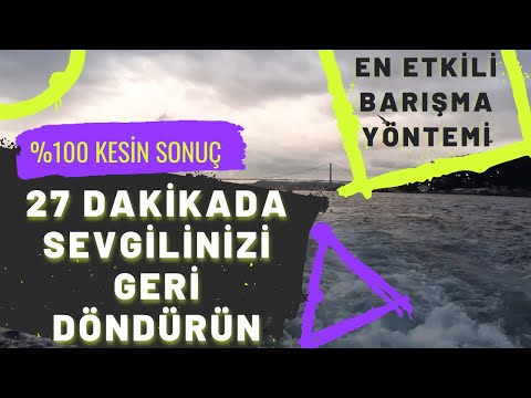 27 DAKİKADA SEVGİLİYİ GERİ DÖNDÜRME SUBLİMİNALİ / EN ETKİLİ BARIŞMA YÖNTEMİ