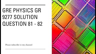 Gre physics gr 9277 solution Question 81 - 82