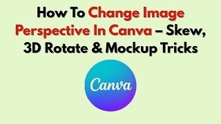 How To Change Image Perspective In Canva – Skew, 3D Rotate & Mockup Tricks