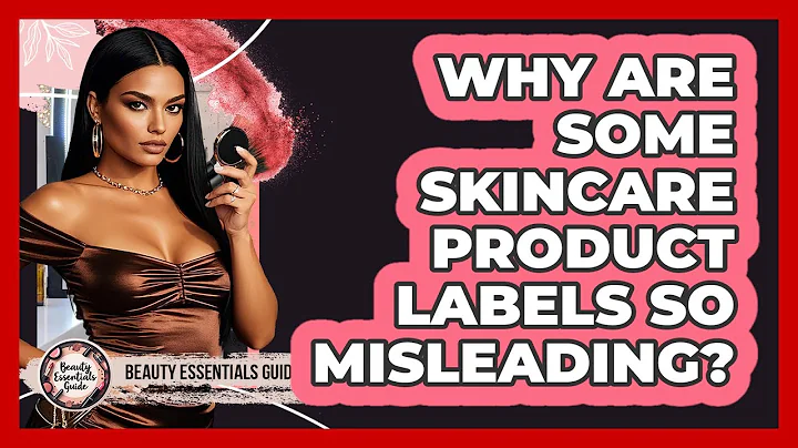 Why Are Some Skincare Product Labels So Misleading? - Beauty Essentials Guide