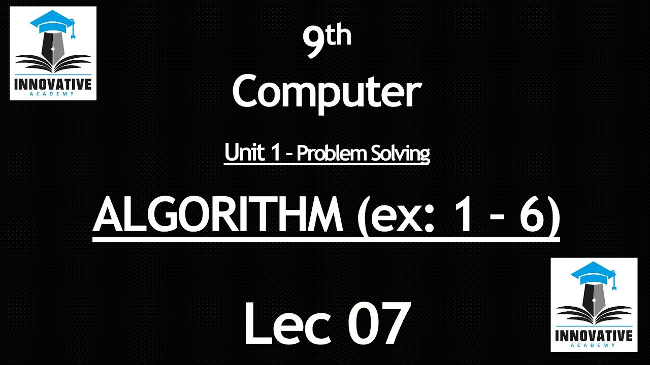 9th | Computer | Lec 07 | Unit # 1 - Algorithms (example 1-6) - YouTube