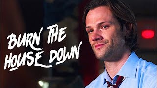 Sam Winchester | Burn The House Down [HBD Jordan!]