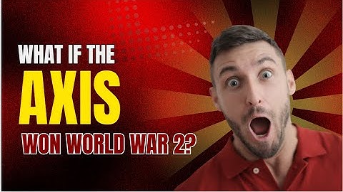 What If the Axis Powers Had Won World War 2?