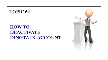 DINGTALK TOPIC 69 : HOW TO DEACTIVATE DINGTALK ACCOUNT