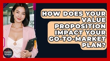 How Does Your Value Proposition Impact Your Go-to-Market Plan? - Founders Supporting Founders