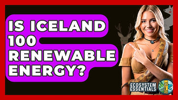 Is Iceland 100 Renewable Energy? - Ecosystem Essentials