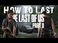 How To Last - The Last Of Us 2 Pt. 1