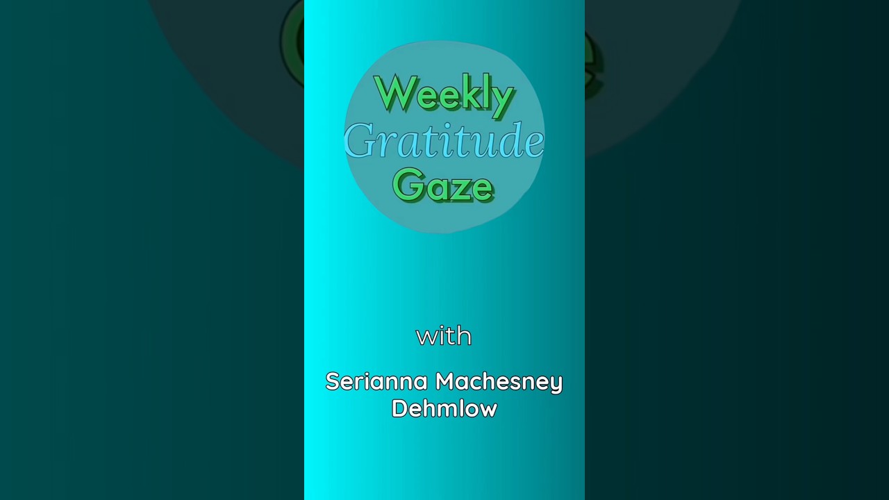 Weekly Gratitude Gaze with Serianna Machesney Dehmlow - Monday December 29th, 2025 | New Year’s Ed.