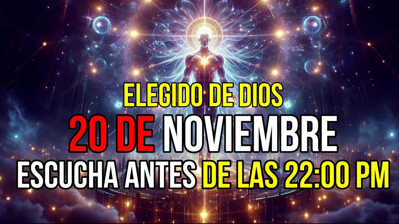 ELEGIDO, 20 DE NOVIEMBRE – DIOS TE SUPLICA A ESCUCHAR ANTES DE LAS 10:00 PM - ELEGIDOS DE DIOS
